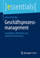 Geschäftsprozessmanagement: Grundlagen, Methoden und praktische Umsetzung (essentials) (German Edition) 3662718952 Book Cover
