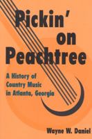 Pickin' on Peachtree: A History of Country Music in Atlanta, Georgia (Music in American Life) 0252016874 Book Cover