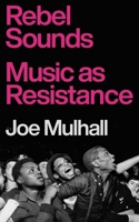 Rebel Sounds: Music as Resistance 1804441163 Book Cover