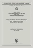 Linear Adaptive Decision Functions and Their Application to Clinical Decision: Course held at the Department for Automation and Information, June - July 1971 3211812229 Book Cover