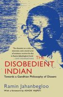 The Disobedient Indian: Towards a Gandhian Philosophy of Dissent 9388070348 Book Cover