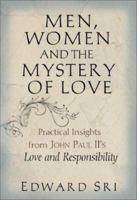 Men, Women and the Mystery of Love: Practical Insights from John Paul II's Love and Responsibility 0867168404 Book Cover