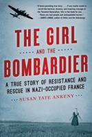 The Girl and the Bombardier: A True Story of Resistance and Rescue in Nazi-Occupied France 1635767172 Book Cover