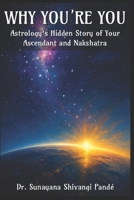 Why You’re You: Astrology’s Hidden Story Of Your Ascendant And Nakshatra (Life in the Bliss Lane) B0FGQV5XPS Book Cover