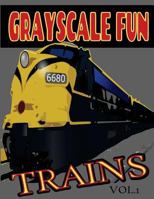 Grayscale Fun Trains Vol.1: Grayscale Fun Trains Vol.1 (Adult Coloring Books) (Grayscale Coloring Books) (Grayscale Adult Coloring) (Grayscale Photo Coloring) (Trains) (Grayscale Fun) (Realistic Color 1537264397 Book Cover