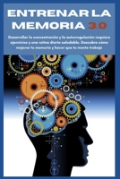 Entrenar la Memoria 3.0: Desarrollar la concentración y la autorregulación requiere ejercicios y una rutina diaria saludable. Descubre cómo mejorar tu ... hacer que tu mente trabaje (Spanish Edition) B0CV45QGBT Book Cover