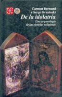 De l'idolatrie. Une archéologie des sciences religieuses 9681637747 Book Cover