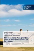 Effect of Nano P on growth & yield of different varieties of groundnut 6206775356 Book Cover