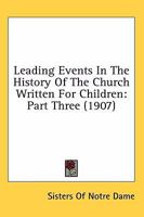 Leading events in the history of the church Volume 3 0548794596 Book Cover