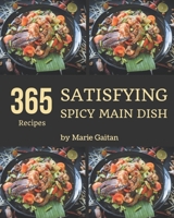 365 Satisfying Spicy Main Dish Recipes: A Spicy Main Dish Cookbook for Effortless Meals B08GFSZGSK Book Cover