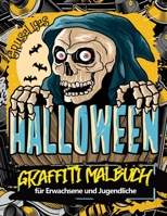 Gruseliges Halloween Graffiti Malbuch für Erwachsene und Jugendliche: Komplette Entspannung und Stressabbau durch das Bemalen von Horror Motiven (German Edition) B08KH3T4GN Book Cover