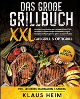 Das große Grillbuch XXL: Mit einer Kombination aus insgesamt über 500+ leckeren Outdoor Gasgrill und Indoor Optigrill Rezepten. Einfach optimal 3347990870 Book Cover