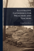 Illustrative Gatherings for Preachers and Teachers 1023710927 Book Cover