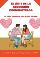 El Arte de la Seducción Cronometrada: La Guía esencial del Speed Dating (Spanish Edition) 8413267293 Book Cover