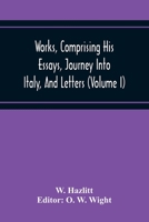 Works Of Michael De Montaigne: Comprising His Essays, Journey Into Italy, And Letters, With Notes From All The Commentators, Biographical And Bibliographical Notices, Etc, Volume 1... 137135569X Book Cover