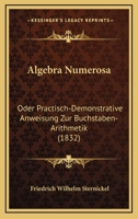 Algebra Numerosa: Oder Practisch-Demonstrative Anweisung Zur Buchstaben-Arithmetik (1832) 1160779015 Book Cover