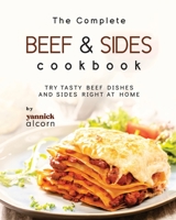 The Complete Beef & Sides Cookbook: Try Tasty Beef Dishes and Sides Right at Home B0CFD9MHCY Book Cover