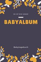 Babyalbum Es ist ein Junge Babytagebuch: A5 120 Seiten I Junge Baby Geschenk zur Geburt I erstes Buch oder Fotoalbum I Erinnerungsbuch zum Selber Ausf�llen I Babybuch Geschenkidee f�r neue Eltern 1082042536 Book Cover