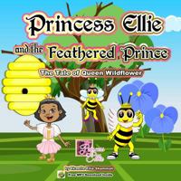 Princess Ellie and the Feathered Prince: The Tale of Queen Wildflower 0997148535 Book Cover