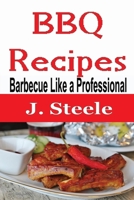 BBQ Recipes: Barbecue Like a Professional 1648301037 Book Cover