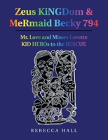 Zeus Kingdom & Mermaid Becky 794: Mr. Love and Misses Lovette Kid Heros to the Rescue 1490796606 Book Cover