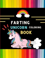 Farting unicorn coloring book: Funny collection of magical unicorn farting coloring book for kids, toddlers, preschoolers boys & girls: Fun silly hil B08PJPQHL7 Book Cover