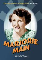 Marjorie Main: The Life And Films of Hollywood's "Ma Kettle" 0786464437 Book Cover