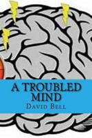 A Troubled Mind 1729637612 Book Cover