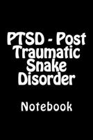 PTSD - Post Traumatic Snake Disorder: Notebook 1720526508 Book Cover