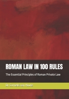 ROMAN LAW IN 100 RULES: The Essential Principles of Roman Private Law (Roman Law Series) B0HG1PBRZC Book Cover