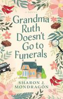 Grandma Ruth Doesn't Go to Funerals : A Novel 1420525107 Book Cover