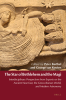 The Star of Bethlehem and the Magi: Interdisciplinary Perspectives from Experts on the Ancient Near East, the Greco-Roman World, and Modern Astronomy 9004308482 Book Cover