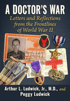 A Doctor's War: Letters and Reflections from the Frontlines of World War II 1476689091 Book Cover