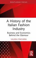 A History of the Italian Fashion Industry: Business and Economics Behind the Glamour (Routledge Studies in the Fashion Industry) 104110877X Book Cover