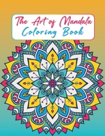 The Art of Mandala: Adult Coloring Book Featuring Beautiful Mandalas for Stress Relief and Relaxation B08P1H4LMX Book Cover