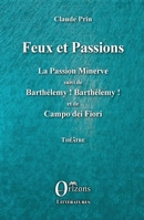Feux et Passions: La Passion Minerve suivi de Barthélémy ! Barthélémy ! et de Campo dei Fiori (French Edition) B091F77S9R Book Cover
