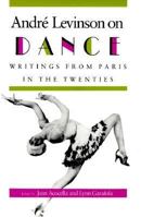 Andre Levinson on Dance: Writings from Paris in the Twenties. 0819552275 Book Cover