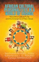 African Cultural Personalities in a World of Change: Monolithic Cultural Purity and the Emergence of New Values 1546296662 Book Cover