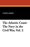 The Atlantic Coast: The Navy in the Civil War, Vol. 2 1434419878 Book Cover