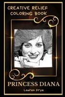 Princess Diana Creative Relief Coloring Book: Powerful Motivation and Success, Calm Mindset and Peace Relaxing Coloring Book for Adults B08FP25DZG Book Cover