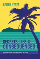 Secrets, Lies, and Consequences: Be Sure Your Sins Will Find You Out... 1525573667 Book Cover