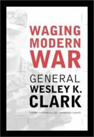 Waging Modern War: Bosnia, Kosovo, and the Future of Combat 158648043X Book Cover