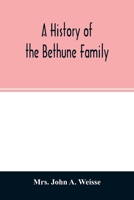 A history of the Bethune family: together with a sketch of the Faneuil family, with whom the Bethunes have become connected in America 9354026133 Book Cover