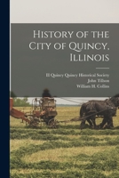 History of the City of Quincy, Illinois 1015854672 Book Cover
