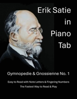Erik Satie in Piano Tab: Gymnopedie & Gnossienne No. 1 B0HB41XK22 Book Cover
