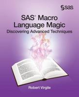 SAS Macro Language Magic: Discovering Advanced Techniques 1612907105 Book Cover