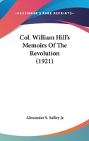 Col. William Hill's Memoirs Of The Revolution (1921) 1015661440 Book Cover