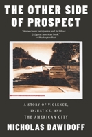 The Other Side of Prospect: A Story of Violence, Injustice, and the American City 1324002026 Book Cover