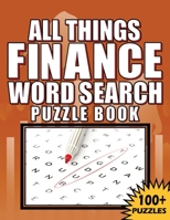 ALL THINGS FINANCE - WORD SEARCH PUZZLE BOOK: 100 Plus Word Search Puzzle Book For Adults B091WM1HQW Book Cover