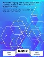 Microsoft Designing and Implementing a Data Science Solution on Azure Exam Practice Questions & Dumps: Exam Practice Questions For Microsoft DP-100 Ex B095P2SPLW Book Cover